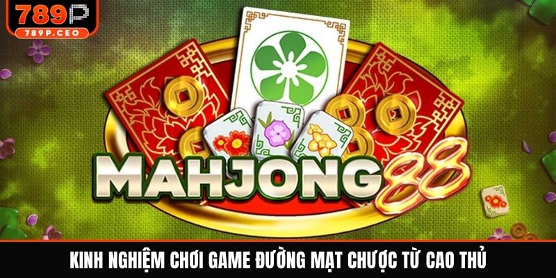 Kinh nghiệm chơi game đường mạt chược từ cao thủ
